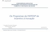 Os Programas da FAPESP de Incentivo à Inovação · 2016. 4. 28. · 3 Fapesp – legislação 1947: Constituição Paulista, Art. 123 – "O amparo à pesquisa científica será