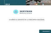 Presentación de PowerPoint - Maestranza Seryman LTDA · 2020. 9. 4. · Maestranza Industrial 14 AÑOS AL SERVICIO DE LA INDUSTRIA NACIONAL ... Incorporando de manera sostenida y