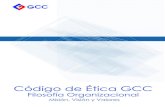 Código de Ética GCC...2020/09/01  · Código de Ética Filosofía Organizacional 1. FUNDAMENTOS MISIÓN, VISIÓN, VALORES Y CREENCIAS QUE NOS DEFINEN Nuestra Misión Ser la mejor