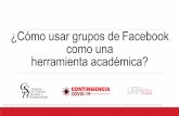 ¿Cómo usar grupos de Facebook como una ...contingencia.azc.uam.mx/assets/pdf/tutoriales/Redes...Grupos de Facebook configurados para la academia. Una de las bondades de Facebook