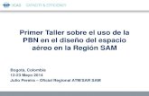 Primer Taller sobre el uso de la PBN en el diseño del espacio ......Primer Taller sobre el uso de la PBN en el diseño del espacio aéreo en la Región SAM Bogotá, Colombia 12-23