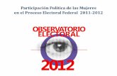 Participación Política de las Mujeres en el Proceso Electoral Federeal 2011-2012 · 2014. 3. 30. · participación de las mujeres en el proceso electoral 2012. Conocer cómo los