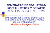 SEMINARIO DE SEGURIDAD SOCIAL: RETOS Y DESAFIOwhite.lim.ilo.org/spanish/260ameri/oitreg/activid/...A partir del primero de enero del 2010, se amplían la cobertura de RD$90,000.00,