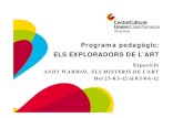 Programa pedagògic: ELS EXPLORADORS DE L’ART€¦ · aplicar el llenguatge artístic de l’Art Pop al cinema, l’escultura, la moda, la música, etc. Els quadres amb la llauna
