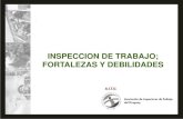 INSPECCION DE TRABAJO; FORTALEZAS Y DEBILIDADES · 2015. 6. 13. · FORTALEZAS Y DEBILIDADES. Decreto 680/977 Artículo 1 A la Inspección General del trabajo y de la Seguridad Social