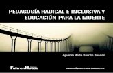 Pedagogía radical e inclusiva y educación para la muerte · 2017. 4. 10. · para cambiar la vida desde uno mismo, teniendo en cuenta la muerte, jun-to a otros retos radicales.