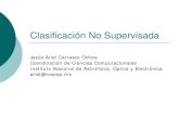Clasificación No Supervisada - INAOEariel/Agrupamiento2016.pdf · Clasificación No Supervisada Jesús Ariel Carrasco Ochoa Coordinación de Ciencias Computacionales . Instituto
