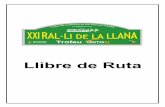 Llibre de Ruta · 2020. 9. 10. · XXI RAL·LI DE LA LLANA - Trofeu autosi Pàgina 2 Aquest Libre de Ruta ha estat confeccionat el mes de juliol i repassat el mes de d'agost de 2020.