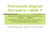 Televisión DigitalTelevisión Digital Terrestre ISDBTerrestre …...Televisión DigitalTelevisión Digital Terrestre ISDBTerrestre ISDB-T Grupo de Expertos en Transmisión Digital