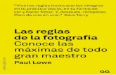 ...Las reglas de la fotografía Conoce las máximas de todo gran maestro Paul Lowe Traducción de Ana Belén Fletes Valera Índice 7 Introducción Cómo tomar fotografías Cómo convertirse