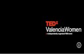 De TED a TEDxValenciaWomen - Comunidad LRM · 2016. 4. 30. · 4 Tras ser ponente en el primer TEDxValencia, David Plá, licen- ciatario TEDx, me invitó a dirigir un TEDxWomen.Un