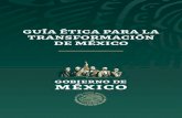 GUÍA ÉTICA PARA LA TRANSFORMACIÓN DE MÉXICO...de las conciencias, esto es, construir una nueva ética humanista y solidaria que conduzca a la recupera-ción de valores tradicionales