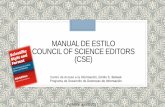 Manual de Estilo Council of Science Editors (CSE)...El estilo CSE sugiere incluir los siguientes elementos: Página de título Cuerpo del trabajo Debe incluir un titulillo de la segunda