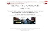 REPORTE UNIDAD MOVIL · 2019. 10. 2. · Reporte Unidad Móvil “Ruta del Conocimiento Por una Morelia Sin Fronteras”. 2º Etapa. 3 H. Ayuntamiento de Morelia – Centro de Educación