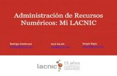 Administración de Recursos Numéricos: Mi LACNICslides.lacnic.net/wp-content/uploads/2017/09/adminis... · 2017. 9. 17. · Rodrigo Zambrana rodrigo@lacnic.net ¿Porque administrar