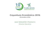 Coyuntura Económica 2016 - FUNIDES · 2020. 1. 16. · Coyuntura Económica 2016 Diciembre 2016 Juan Sebastián Chamorro Director Ejecutivo. Coyuntura económica internacional. 4