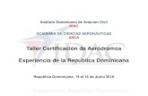 Taller Certificación de Aeródromos Experiencia de la ......Posterior a la publicación de los Reglamentos, el Instituto Dominicano de Aviación Civil, IDAC: • Certificación interna
