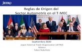 Reglas de Origen del Sector Automotriz en el T-MEC...2020/09/21  · 1 Reglas de Origen del Sector Automotriz en el T-MEC Japan External Trade Organization (JETRO) México Takao Nakahata