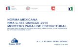 Norma Mexicana NMX-C486-ONNCCE2014 Mortero para uso ......NMX-C-486-ONNCCE-2014 MORTERO PARA USO ESTRUCTURAL DECLARATORIA DE VIGENCIA PUBLICADA EN EL DIARIO OFICIAL DE LA FEDERACIÓN