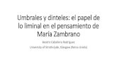 Umbrales y dinteles: el papel de lo liminal en el pensamiento de María Zambrano · 2019. 6. 6. · ^Y el hombre jamás está cumplido, su promesa excede en todo a su logro y sigue