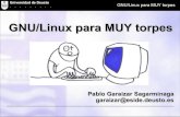 GNU/Linux para MUY torpes - Deustopaginaspersonales.deusto.es/garaizar/doc/charlas/2005/GNULinuxPara… · ¿Cómo instalar GNU/Linux? Para instalar GNU/Linux, deberemos seguir estos