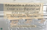Educación a distancia I: Crear y configurar un aula virtual con ...drago.intecca.uned.es/download/d3d3LmludGVjY2EudW5lZC5lcw...Crear y configurar un aula virtual con Microsoft Teams