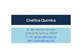 Ciné%caQuímica - UNAMdepa.fquim.unam.mx/amyd/archivero/CINETICAQUIMICA_27354.pdf · 2014. 4. 21. · Ciné%caQuímica Dr.(Abel(Moreno(Cárcamo(Ins%tuto(de(Química,(UNAM E?mail:(carcamo@unam.mx(abel.moreno@mac.com((