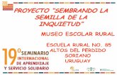 PROYECTO “SEMBRANDO LA - CLAYSS · 2020. 12. 21. · proyecto “sembrando la semilla de la inquietud” museo escolar rural escuela rural no. 85 altos del perdido soriano uruguay