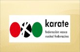 Karate Euskadi - INTRODUCCIÓN · 2018. 9. 26. · Vasca de Karate y D.A. de una manera abierta, clara, democrática e ilusionada, con el fin de conseguir aunar los esfuerzos de todos