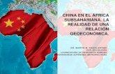 CHINA EN EL ÁFRICA SUBSAHARIANA. LA REALIDAD DE UNA … · 2012. 12. 13. · LA REALIDAD DE UNA RELACIÓN GEOECONÓMICA. ... •Entre 2006 y 2007 dirigentes chinos visitan 17 paises