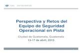 Perspectiva y Retos del Equipo de Seguridad Operacional en ...Operacional en Pista Ciudad de Guatemala, Guatemala 13-17 de abril, 2015 1. Contenido • Marco de trabajo • Composición