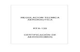 REGULACION TECNICA AERONAUTICA RTA-139 ......RTA 139.209 Aprobación de Dispensas y Excepciones ----- 2 - 3 RTA 139.210 Equipo de Certificación ----- 2 - 3 RTA 139.211 RTA 139.212