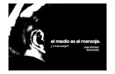 ¿ el mensaje? l j ? Jorge Martínez Rafa Arnalte · 2009. 12. 13. · el medio es el mensaje el medio es entendido como una extensión de los sentidos humanos (como entiende el hombre