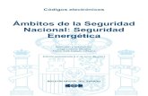 Ámbitos de la Seguridad Nacional: Seguridad Energética...Códigos electrónicos Ámbitos de la Seguridad Nacional: Seguridad Energética Selección y ordenación: Jorge Lozano Miralles