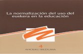 lanormalizacion · 2009. 6. 16. · Euskera: un objetivo cornún en la enseñanza obligatoria . Normalización de la lengua en la escuela y planificación fuera de ella . Modelos