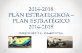 2014-2018 PLAN ESTRATEGIKOA – PLAN ESTRATÉGICO 2014-2018 · PDF file 1.2.5 ekintza Trebakuntza Segurtasun Klinikoan. 1.2.6 ekintza Kontrol- zerrenda bat ezartzea Euskarrin emergentziak