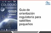 Guía de orientación regulatoria para satélites pequeños · 2019. 5. 14. · Reglamento de Radiocomunicaciones de la Unión Internacional de Telecomunicaciones. •Incluye las