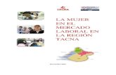 LA MUJER EN EL MERCADO LABORAL EN LA REGIÓN TACNA · El presente informe ^La mujer en el mercado laboral en la región Tacna _, elaborado por el Observatorio Socio Económico Laboral