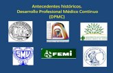 Antecedentes históricos. Desarrollo Profesional Médico Continuo … · 2013. 12. 7. · •Año 1995 Dirección EG. Prof. Uruguay Larre Borges: Nuevo encare de la EMC •UDELAR: