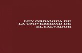 LEY ORGÁNICA DE LA UNIVERSIDAD DE EL SALVADOR NORMATIVO/3... · 2020. 7. 20. · Ley Orgánica de la Universidad de El Salvador Asamblea General Universitaria 25 de mayo de 2001