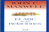 JOHN C. MAXWELL...Maxwell, John C. EI ABC de las relaciones I John C. Maxwell; edición literaria a cargo de Lidia Mana Riba 1* ed. - Buenos Aires: V&R, 2007 104 p., 22x14 cm. Traducido