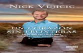 Un corazón sin fronteras: La fe que necesitas para una vida …montemoriah.com/material/Un corazon sin fronteras - Nick Vujicic.pdf... · que, aunque imperfecto, soy el Nick Vujicic