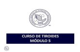 CURSO DE TIROIDES MÓDULO 5 · 2020. 5. 27. · tiroides, son útiles para evaluar aspectos anatómicos del tiroides, y el gammagrama adicionalmente aspectos fisiológicos. Son optativos