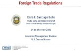 Foreign Trade Regulations - Census.gov · 2021. 1. 11. · Foreign Trade Regulations 1 Clara E. Santiago Bello Trade Data Collection Branch Email: clara.e.santiago.bello@census.gov