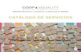 CATÁLOGO DE SERVICIOS - COOP4eQUALITYcoop4equality.com/wp-content/uploads/2019/06/Coop4equality_interactiu_cast.pdfCATÁLOGO DE SERVICIOS INNOVACIÓN SOCIAL A FAVOR DE LA IGUALDAD