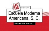 Escuela Moderna Americana, S. C. - Conexiones DGIREconexiones.dgire.unam.mx/wp-content/uploads/2017/09/E... · 2020. 10. 6. · Escuela Moderna Americana, S. C. 2 0 1 8 - 2 0 1 9.