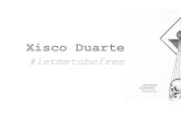 Xisco Duarte - BCulture · 2017. 2. 19. · #letmetobefree, resumeix les ànsies de llibertat que visc i em fa lluitar dins de la no coherència de la creació. En aquest moments