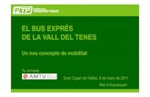 EL BUS EXPRÉS DE LA VALL DEL TENES - transportpublic.org · El Bus Exprés de la Vall del Tenes en xifres De 31 ppparades s’han passat a 10 Reducció del 68% 30% a un 43% de reducció