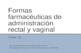 Formas farmacéuticas de administración rectal y vaginal · 2016. 1. 22. · Formas farmacéuticas de administración rectal y vaginal TEMA 18 Calvo B, Esquisabel A, Hernández R,