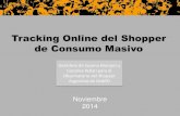 Tracking Online del Shopper de Consumo Masivo · 2017. 3. 8. · Noviembre 2014 Tracking Online del Shopper de Consumo Masivo Gentileza de Susana Marquis y Carolina Yellati para el